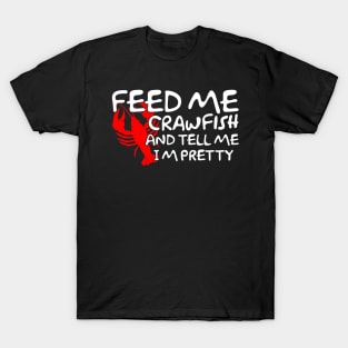 Feed Me Crawfish & Tell Me I'm Pretty T-Shirt